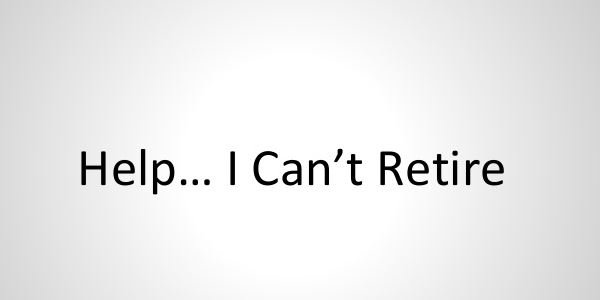 If You Can't Retire - What's your next step?